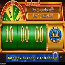 futemax arsenal x tottenham